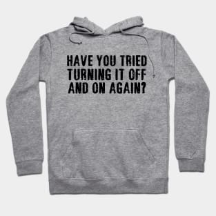 have you tried turning it off and on again Hoodie